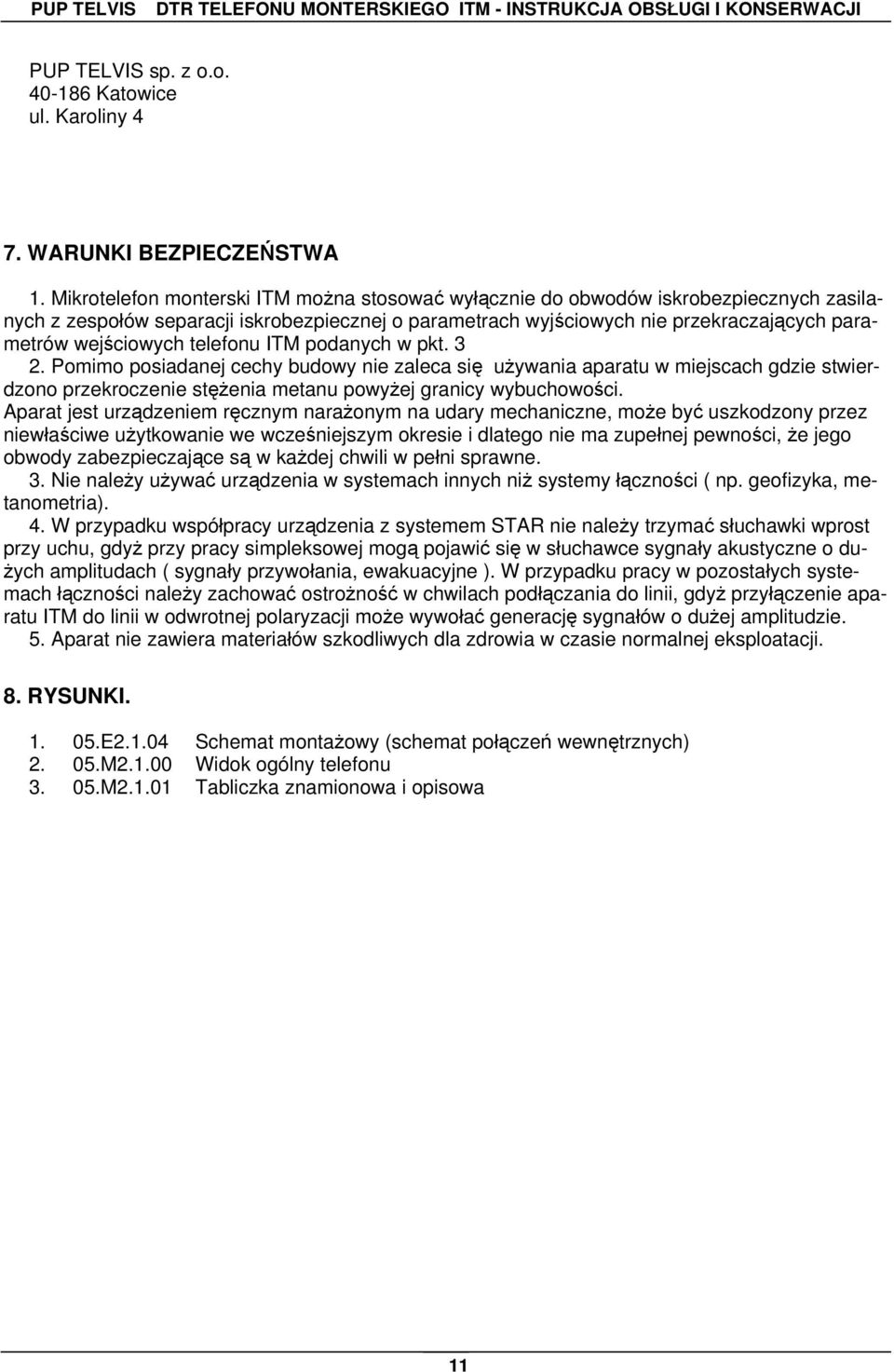 telefonu ITM podanych w pkt. 3 2. Pomimo posiadanej cechy budowy nie zaleca się używania aparatu w miejscach gdzie stwierdzono przekroczenie stężenia metanu powyżej granicy wybuchowości.