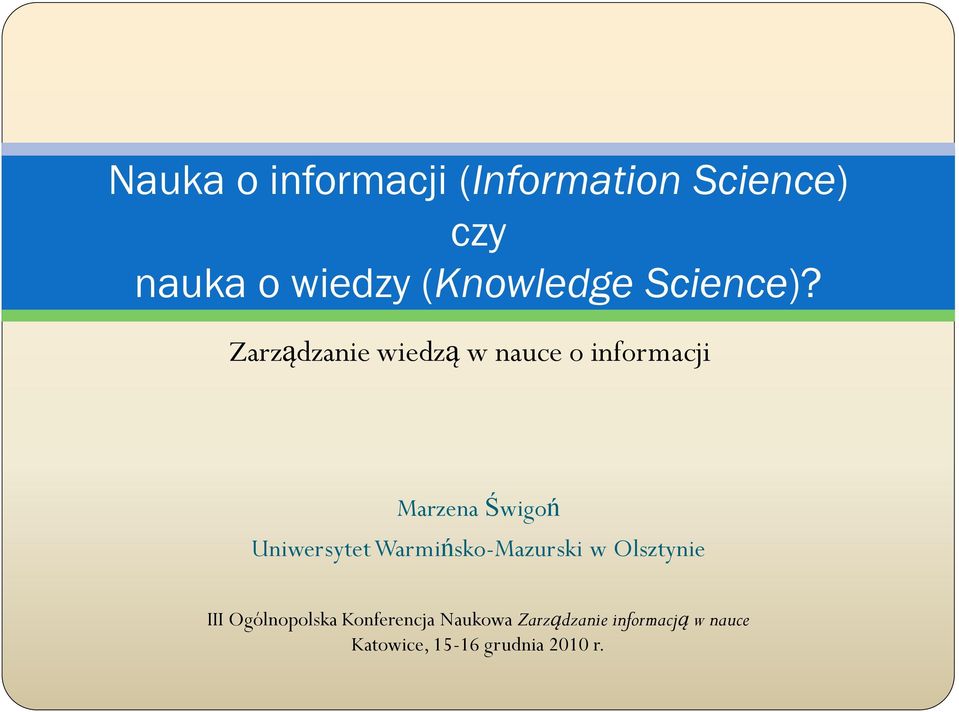 Zarządzanie wiedzą w nauce o informacji Marzena Świgoń Uniwersytet