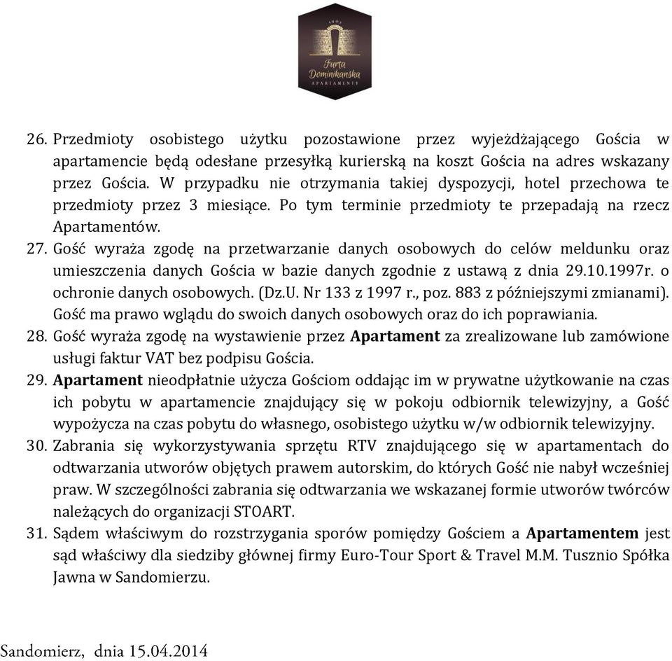 Gość wyraża zgodę na przetwarzanie danych osobowych do celów meldunku oraz umieszczenia danych Gościa w bazie danych zgodnie z ustawą z dnia 29.10.1997r. o ochronie danych osobowych. (Dz.U.