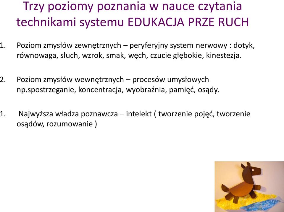 czucie głębokie, kinestezja. 2. Poziom zmysłów wewnętrznych procesów umysłowych np.