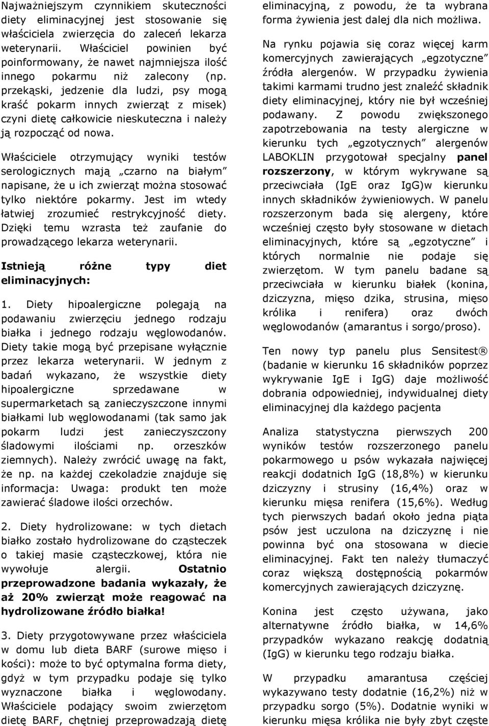 przekąski, jedzenie dla ludzi, psy mogą kraść pokarm innych zwierząt z misek) czyni dietę całkowicie nieskuteczna i należy ją rozpocząć od nowa.