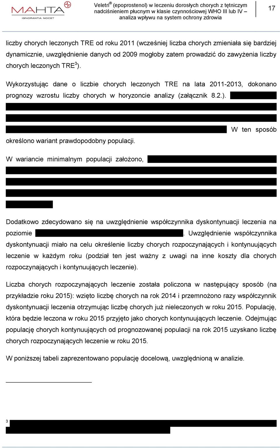 Wykorzystując dane o liczbie chorych leczonych TRE na lata 2011-2013, dokonano prognozy wzrostu liczby chorych w horyzoncie analizy (załącznik 8.2.).