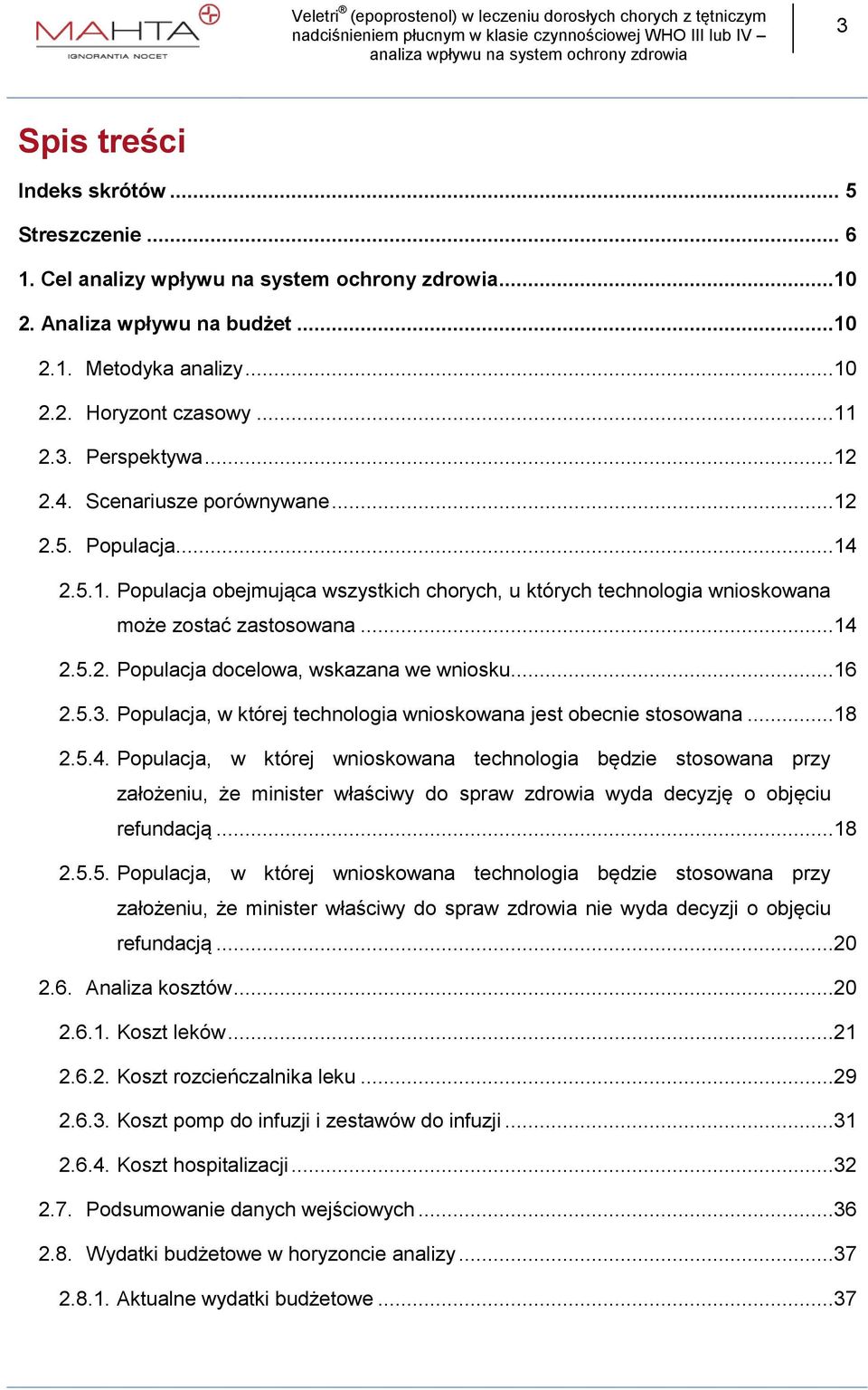 ..16 2.5.3. Populacja, w której technologia wnioskowana jest obecnie stosowana...18 2.5.4.