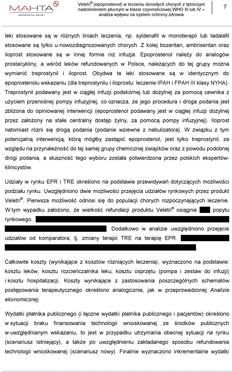 Epoprostenol należy do analogów prostacykliny, a wśród leków refundowanych w Polsce, należących do tej grupy można wymienić treprostynil i iloprost.