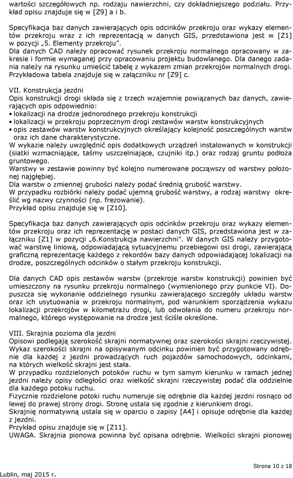 Dla danych CAD należy opracować rysunek przekroju normalnego opracowany w zakresie i formie wymaganej przy opracowaniu projektu budowlanego.