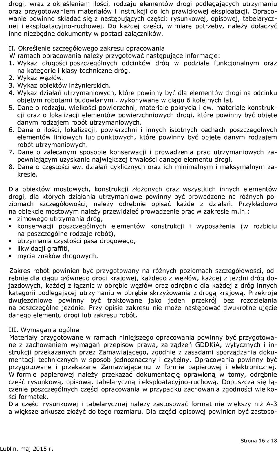 Do każdej części, w miarę potrzeby, należy dołączyć inne niezbędne dokumenty w postaci załączników. II.