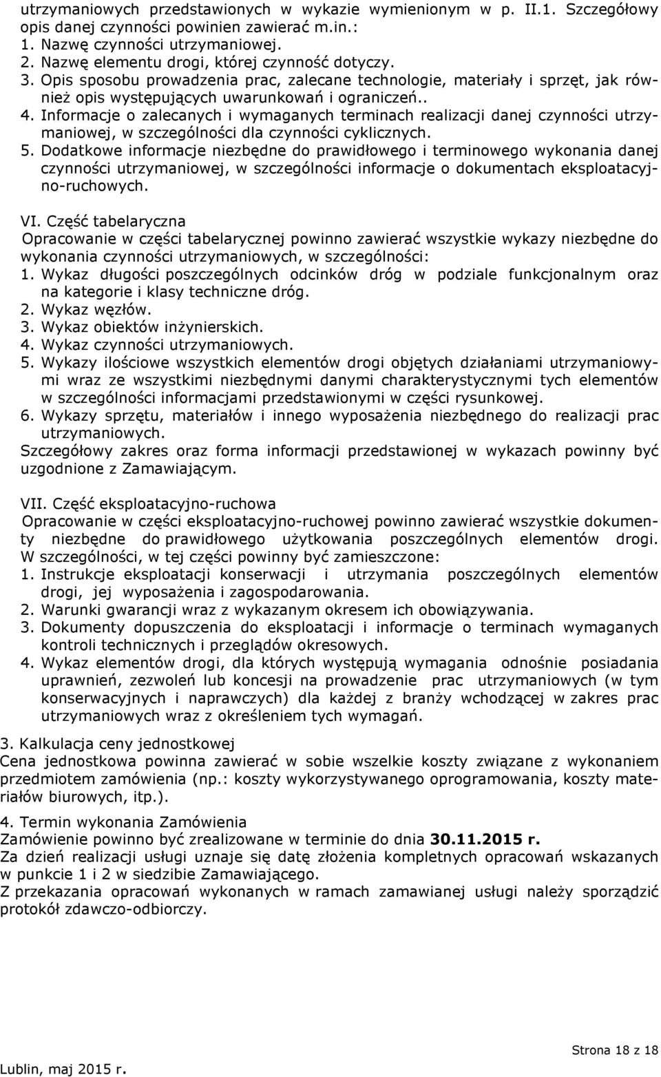 Informacje o zalecanych i wymaganych terminach realizacji danej czynności utrzymaniowej, w szczególności dla czynności cyklicznych. 5.