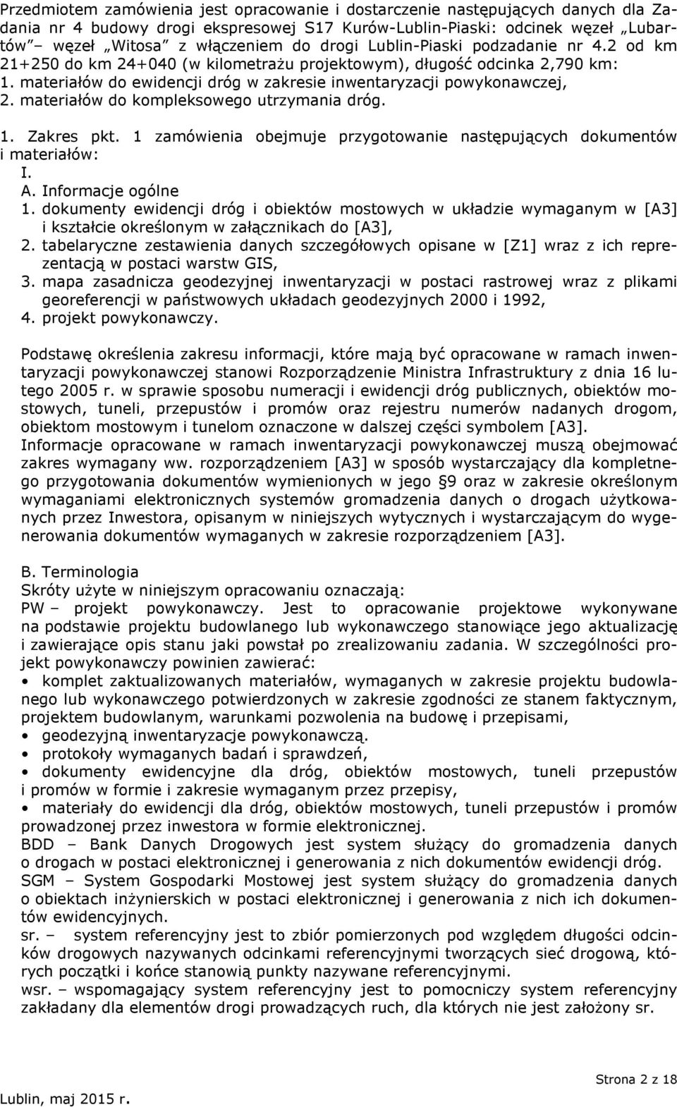 materiałów do kompleksowego utrzymania dróg. 1. Zakres pkt. 1 zamówienia obejmuje przygotowanie następujących dokumentów i materiałów: I. A. Informacje ogólne 1.