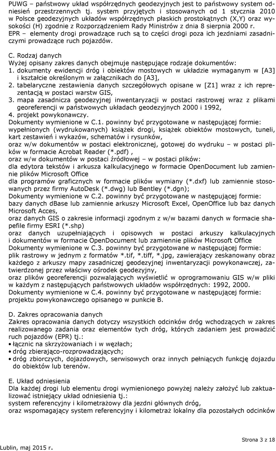 sierpnia 2000 r. EPR elementy drogi prowadzące ruch są to części drogi poza ich jezdniami zasadniczymi prowadzące ruch pojazdów. C.