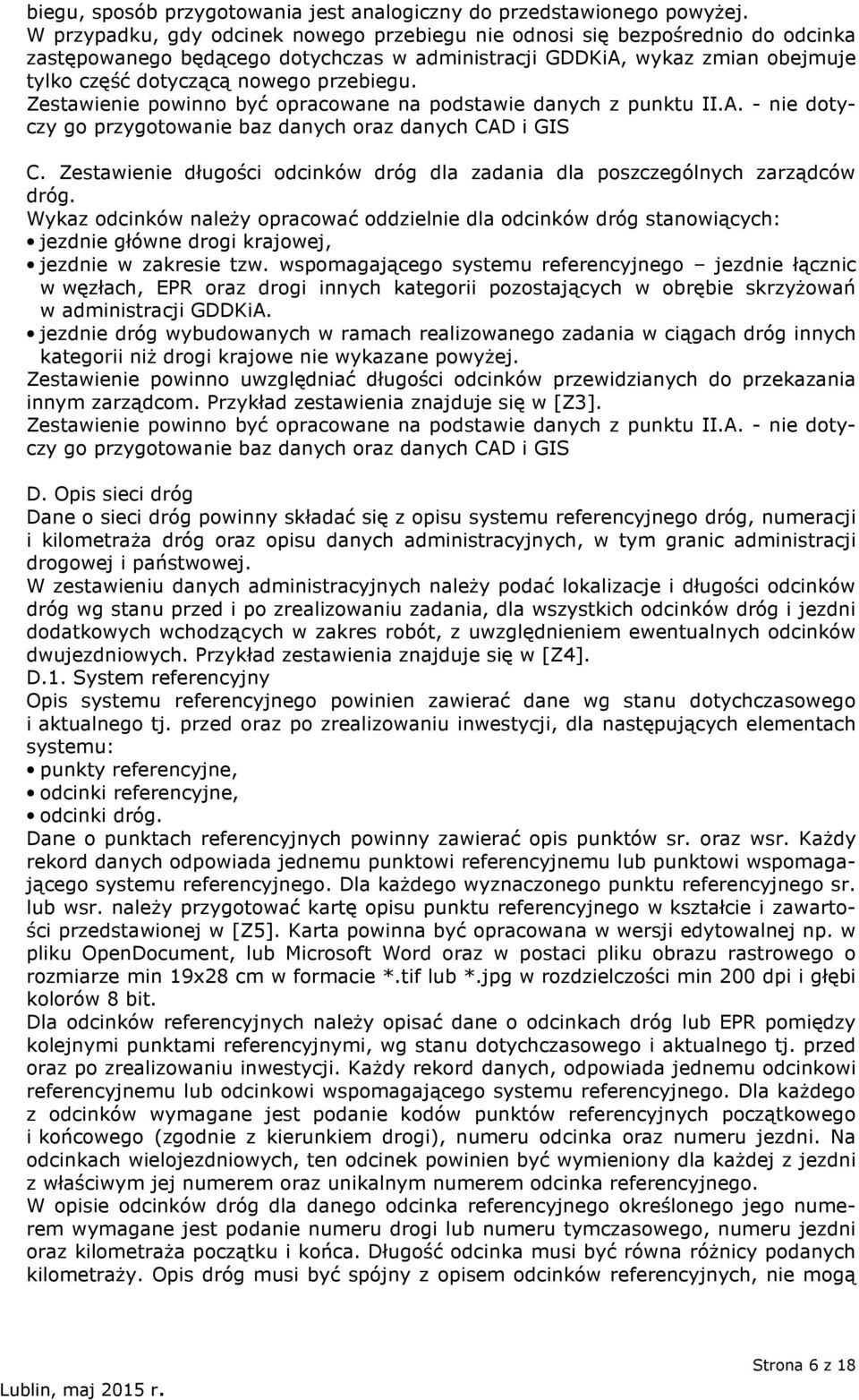 Zestawienie powinno być opracowane na podstawie danych z punktu II.A. - nie dotyczy go przygotowanie baz danych oraz danych CAD i GIS C.