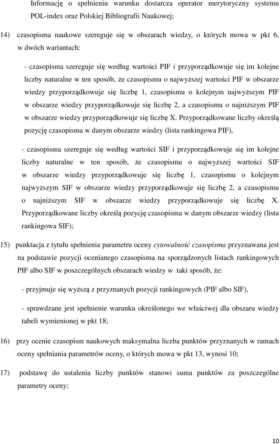 przyporządkowuje się liczbę 1, czasopismu o kolejnym najwyższym PIF w obszarze wiedzy przyporządkowuje się liczbę 2, a czasopismu o najniższym PIF w obszarze wiedzy przyporządkowuje się liczbę X.