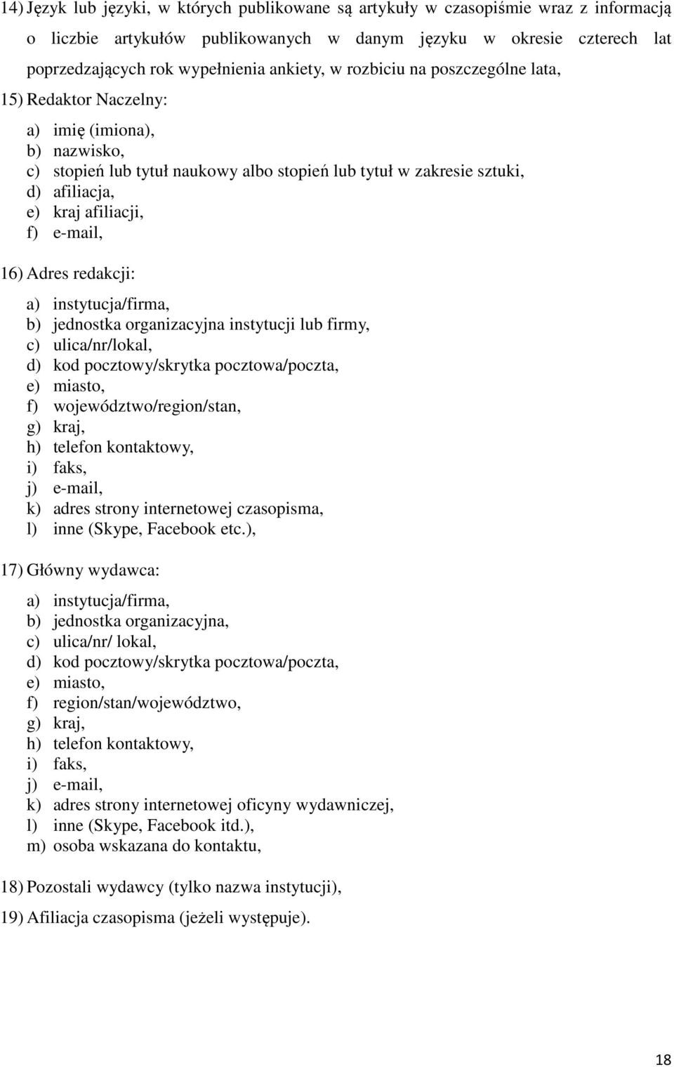 f) e-mail, 16) Adres redakcji: a) instytucja/firma, b) jednostka organizacyjna instytucji lub firmy, c) ulica/nr/lokal, d) kod pocztowy/skrytka pocztowa/poczta, e) miasto, f) województwo/region/stan,