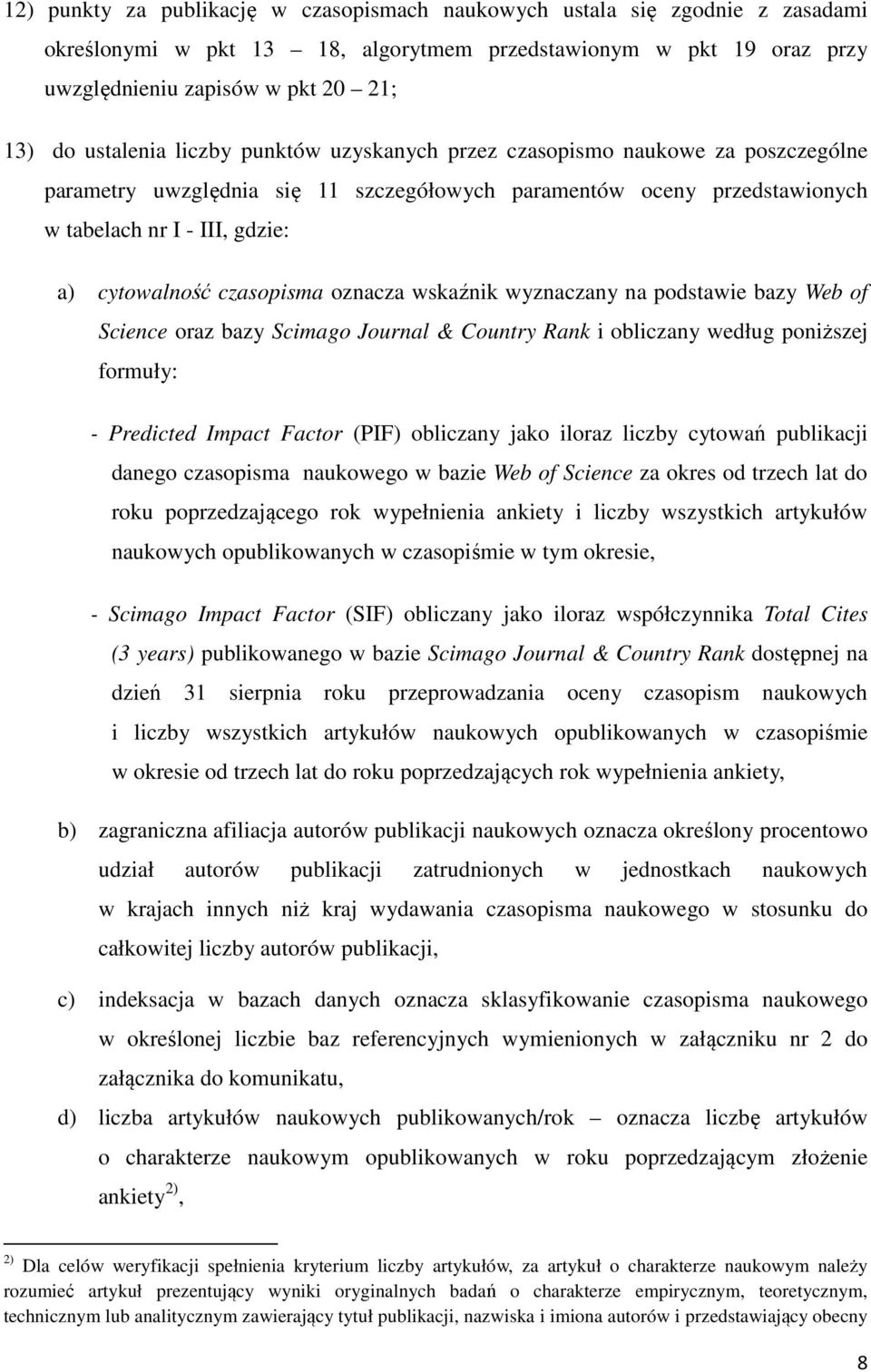 czasopisma oznacza wskaźnik wyznaczany na podstawie bazy Web of Science oraz bazy Scimago Journal & Country Rank i obliczany według poniższej formuły: - Predicted Impact Factor (PIF) obliczany jako