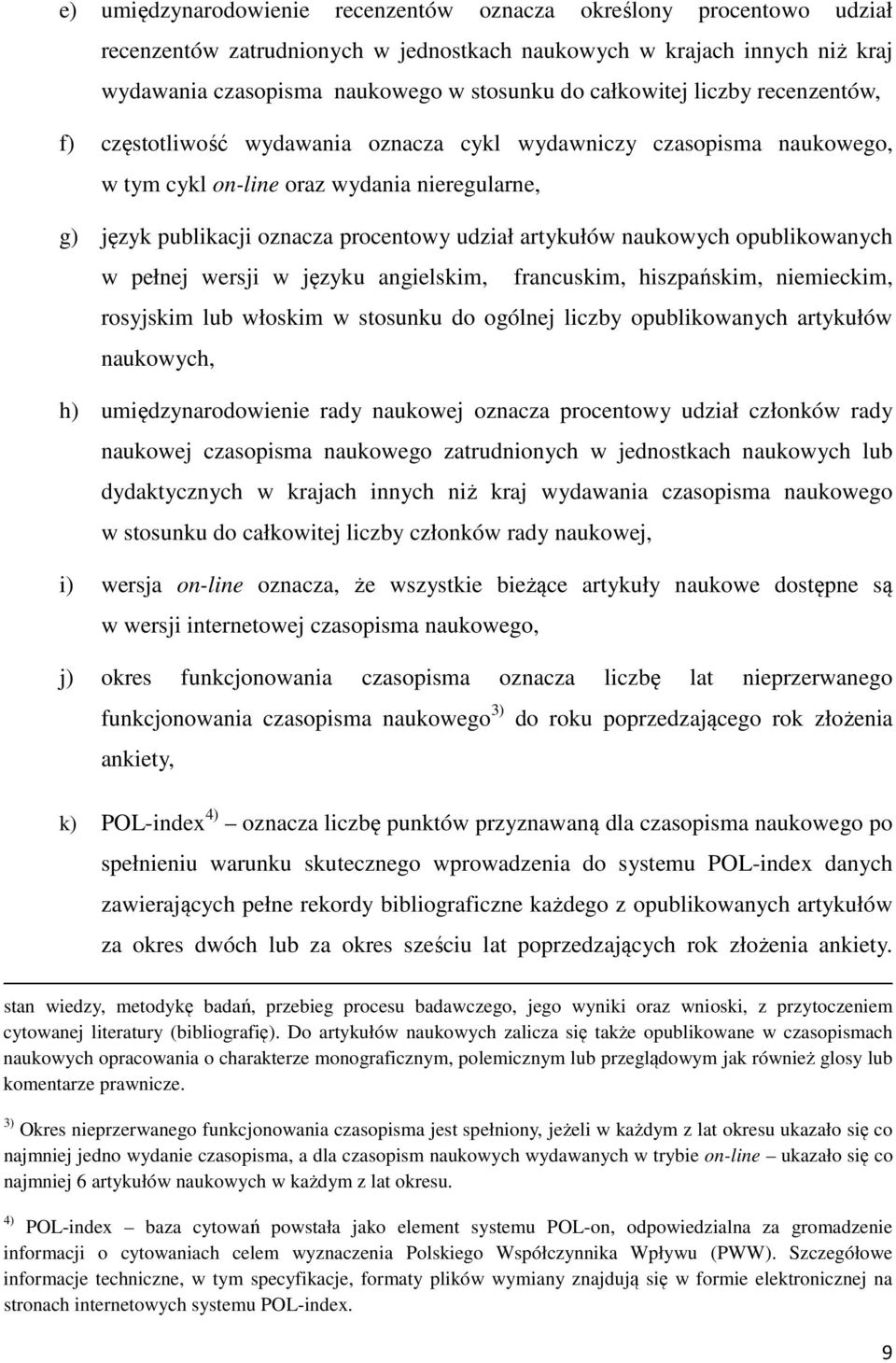 artykułów naukowych opublikowanych w pełnej wersji w języku angielskim, francuskim, hiszpańskim, niemieckim, rosyjskim lub włoskim w stosunku do ogólnej liczby opublikowanych artykułów naukowych, h)