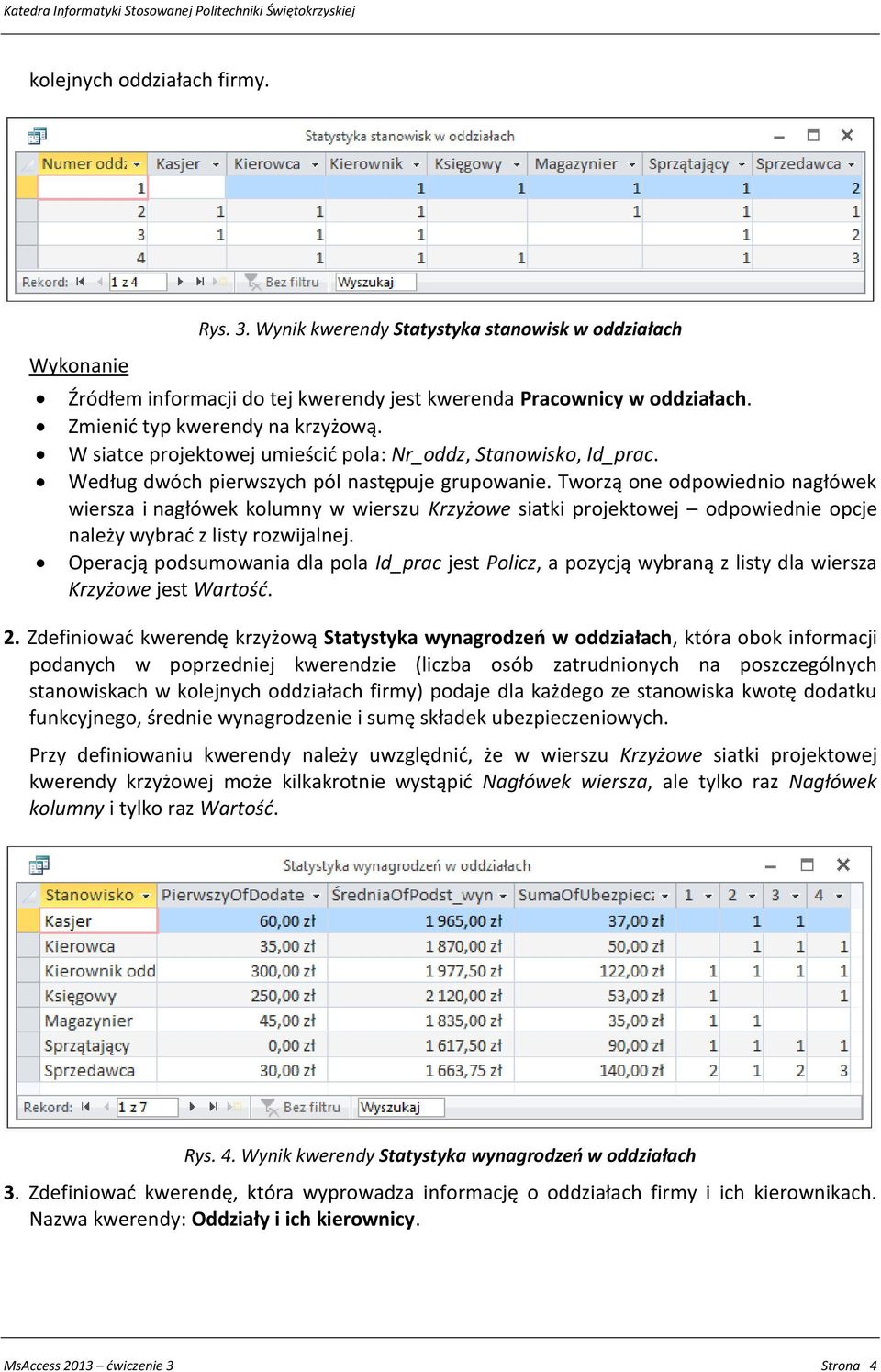 Tworzą one odpowiednio nagłówek wiersza i nagłówek kolumny w wierszu Krzyżowe siatki projektowej odpowiednie opcje należy wybrać z listy rozwijalnej.