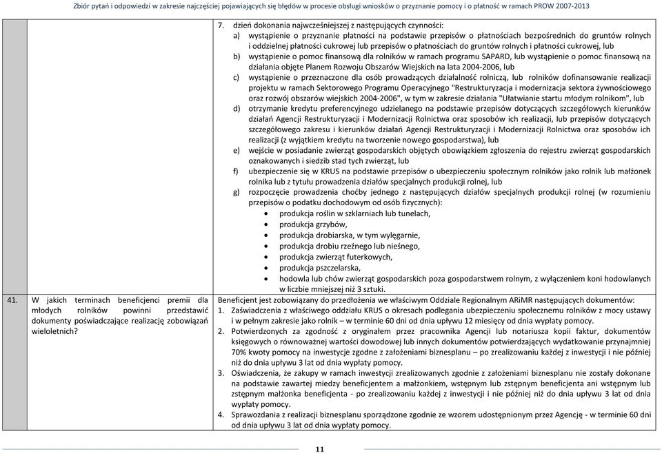 cukrowej lub przepisów o płatnościach do gruntów rolnych i płatności cukrowej, lub b) wystąpienie o pomoc finansową dla rolników w ramach programu SAPARD, lub wystąpienie o pomoc finansową na