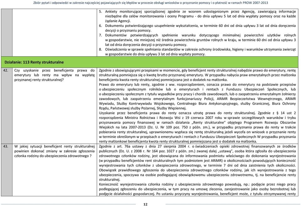 pomocy oraz na każde żądanie Agencji. 6. Dokumentu potwierdzającego uzupełnienie wykształcenia, w terminie 60 dni od dnia upływu 3 lat od dnia doręczenia decyzji o przyznaniu pomocy. 7.