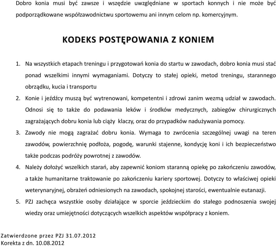 Dotyczy to stałej opieki, metod treningu, starannego obrządku, kucia i transportu 2. Konie i jeźdźcy muszą być wytrenowani, kompetentni i zdrowi zanim wezmą udział w zawodach.