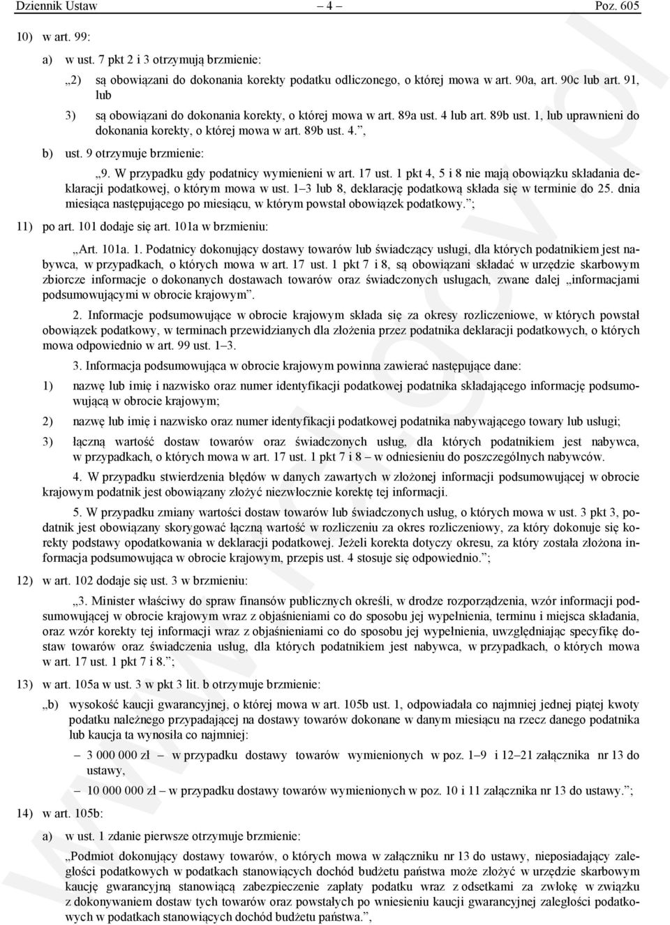 9 otrzymuje brzmienie: 9. W przypadku gdy podatnicy wymienieni w art. 17 ust. 1 pkt 4, 5 i 8 nie mają obowiązku składania deklaracji podatkowej, o którym mowa w ust.