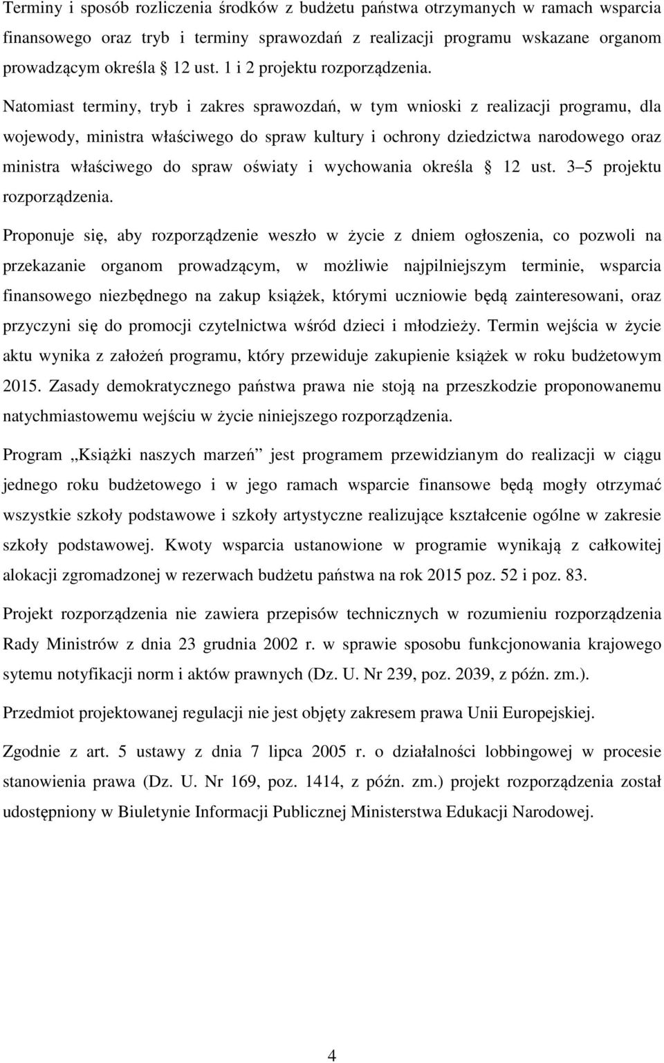 Natomiast terminy, tryb i zakres sprawozdań, w tym wnioski z realizacji programu, dla wojewody, ministra właściwego do spraw kultury i ochrony dziedzictwa narodowego oraz ministra właściwego do spraw