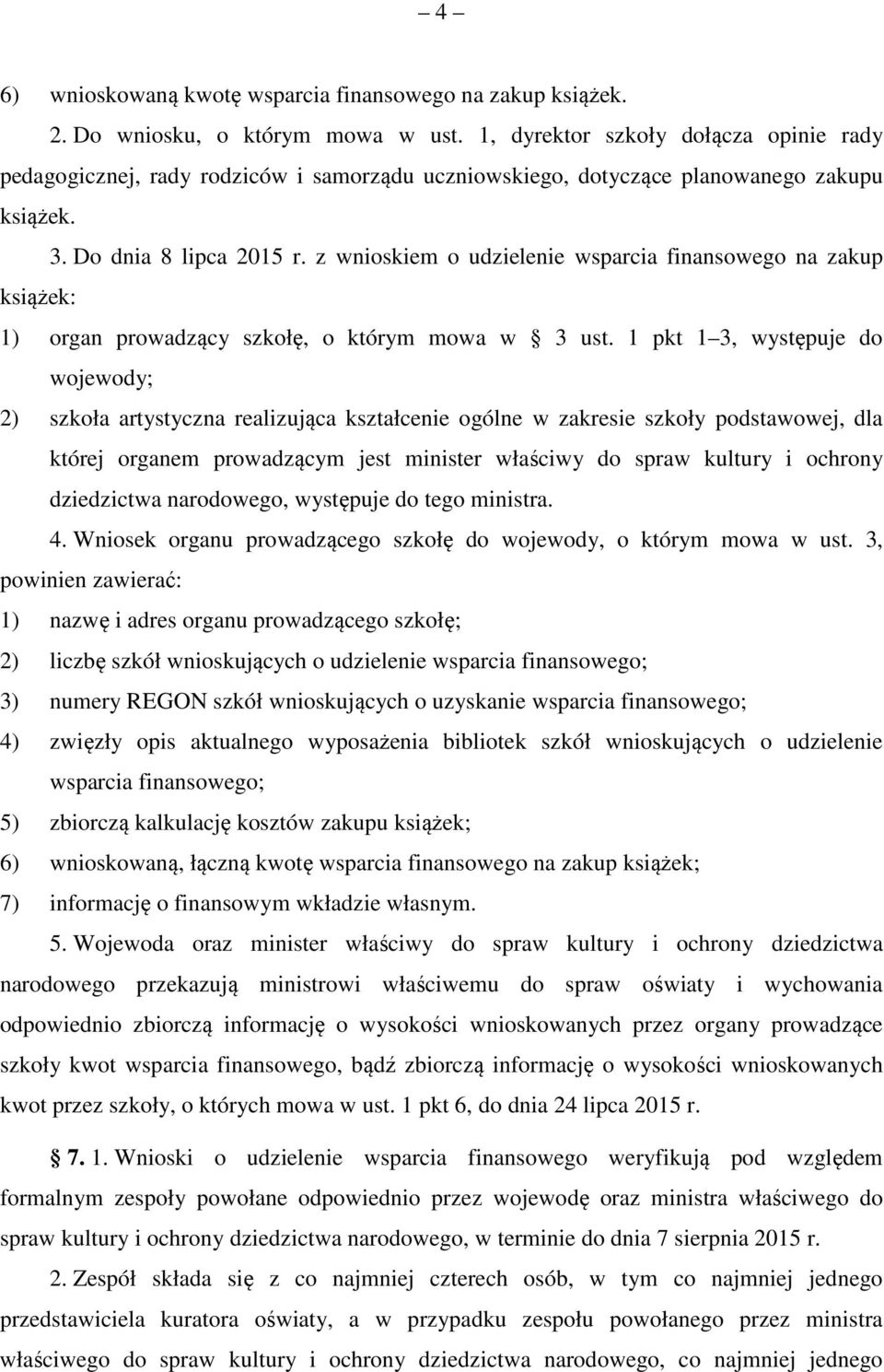 z wnioskiem o udzielenie wsparcia finansowego na zakup książek: 1) organ prowadzący szkołę, o którym mowa w 3 ust.