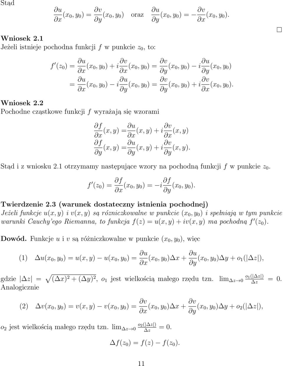 (x 0, y 0 ). Wniosek 2.2 Pochodne czastkowe funkcji f wyrażaja sie wzorami f x f y (x, y) = u x (x, y) = u y (x, y) + i v (x, y) x (x, y) + i v (x, y). y Stad i z wniosku 2.