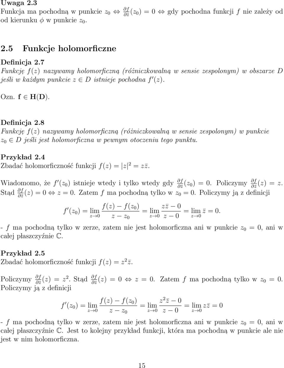 8 Funkcje f(z) nazywamy holomorficzna (różniczkowalna w sensie zespolonym) w punkcie z 0 D jeśli jest holomorficzna w pewnym otoczeniu tego punktu. Przyk lad 2.