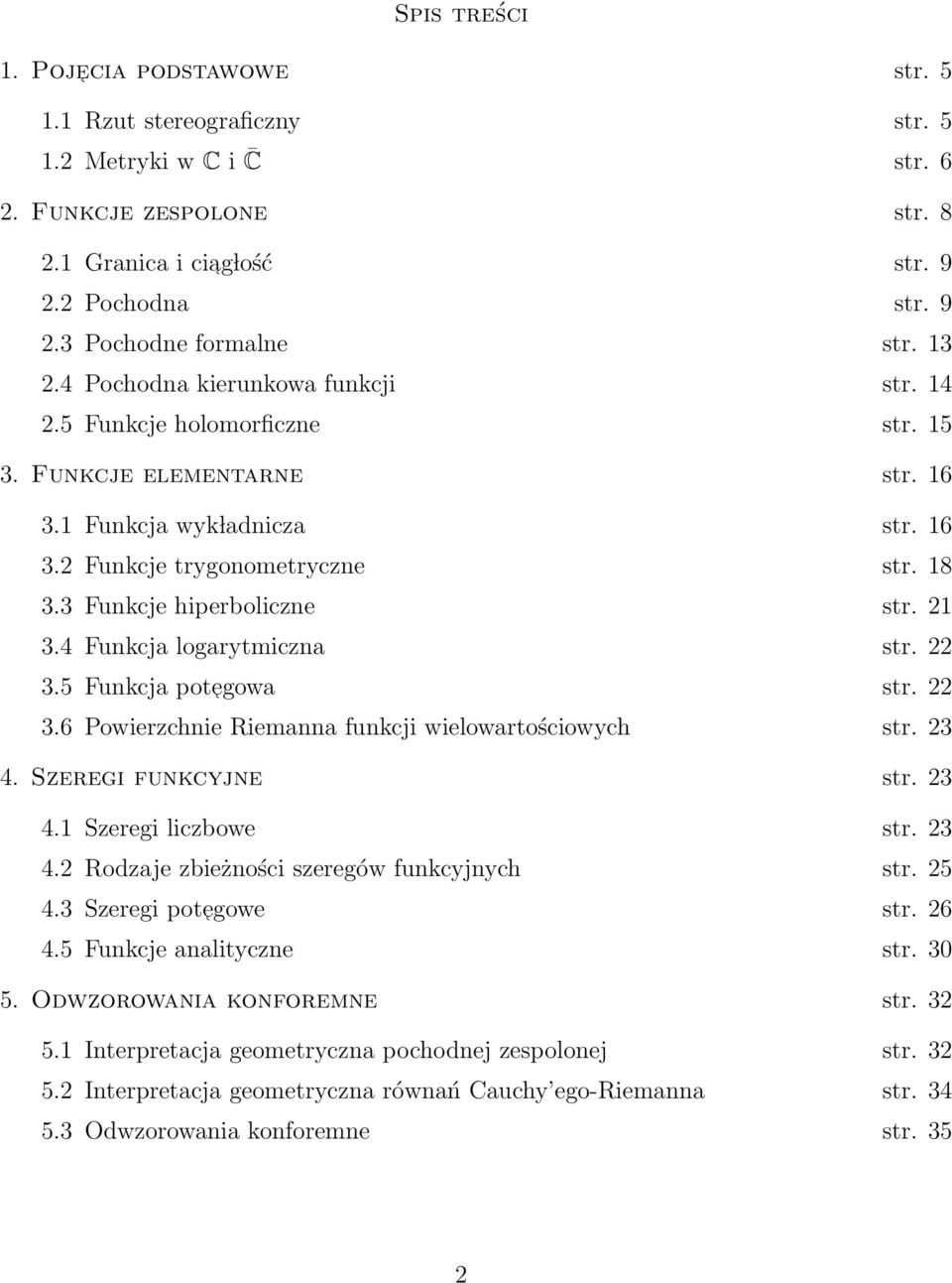 3 Funkcje hiperboliczne str. 2 3.4 Funkcja logarytmiczna str. 22 3.5 Funkcja pot egowa str. 22 3.6 Powierzchnie Riemanna funkcji wielowartościowych str. 23 4. Szeregi funkcyjne str. 23 4. Szeregi liczbowe str.