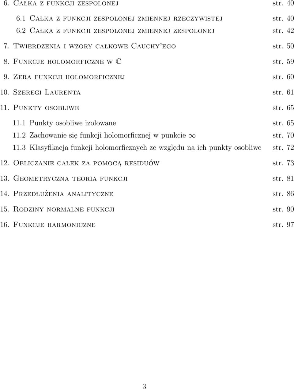 Punkty osobliwe izolowane str. 65.2 Zachowanie si e funkcji holomorficznej w punkcie str. 70.3 Klasyfikacja funkcji holomorficznych ze wzgl edu na ich punkty osobliwe str. 72 2.
