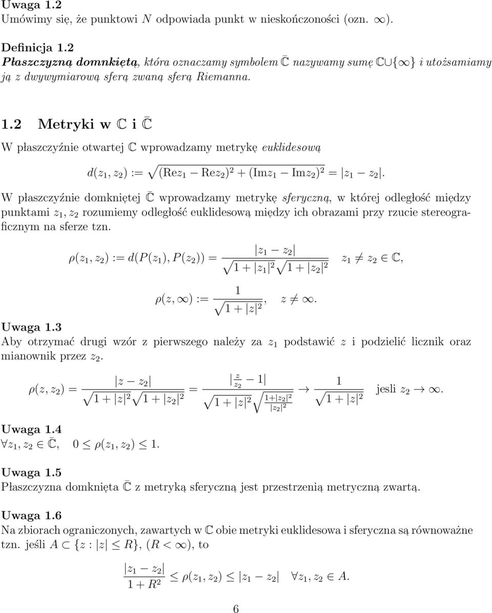 .2 Metryki w C i C W p laszczyźnie otwartej C wprowadzamy metryke euklidesowa d(z, z 2 ) := (Rez Rez 2 ) 2 + (Imz Imz 2 ) 2 = z z 2.