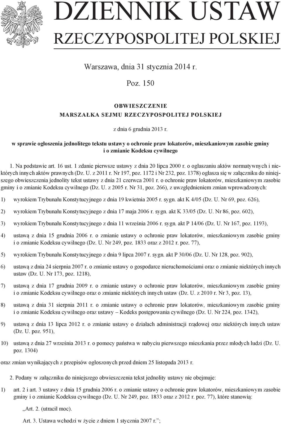 1 zdanie pierwsze ustawy z dnia 20 lipca 2000 r. o ogłaszaniu aktów normatywnych i niektórych innych aktów prawnych (Dz. U. z 2011 r. Nr 197, poz. 1172 i Nr 232, poz.