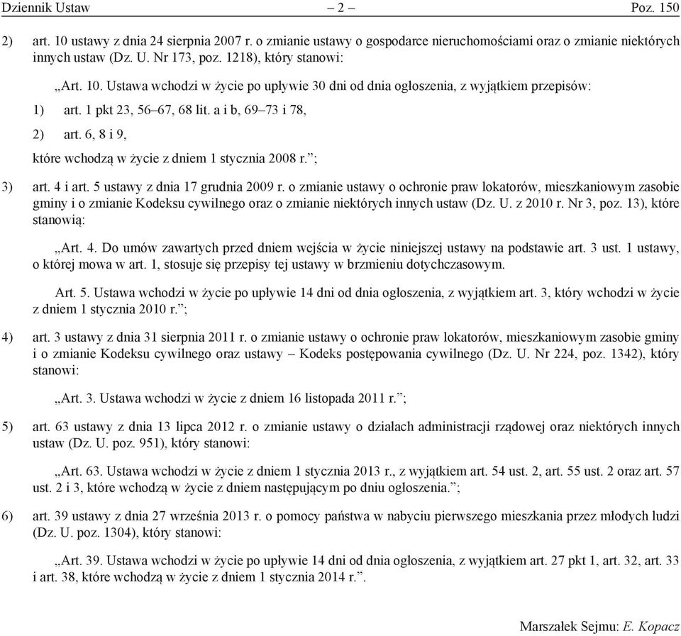 6, 8 i 9, które wchodzą w życie z dniem 1 stycznia 2008 r. ; 3) art. 4 i art. 5 ustawy z dnia 17 grudnia 2009 r.