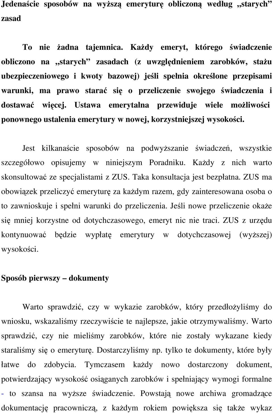 przeliczenie swojego świadczenia i dostawać więcej. Ustawa emerytalna przewiduje wiele możliwości ponownego ustalenia emerytury w nowej, korzystniejszej wysokości.