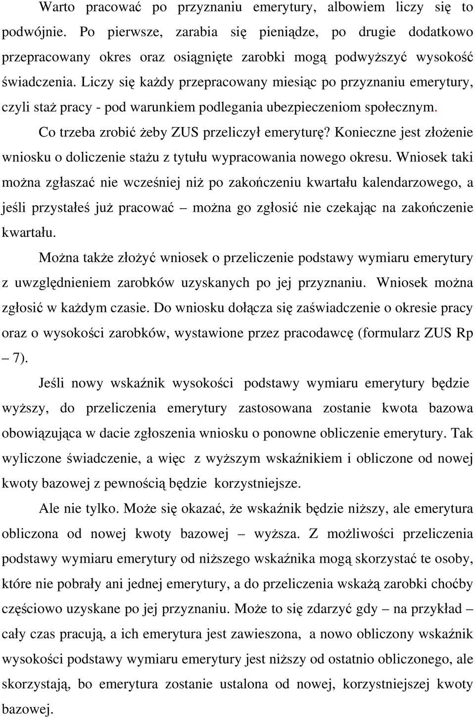 Liczy się każdy przepracowany miesiąc po przyznaniu emerytury, czyli staż pracy - pod warunkiem podlegania ubezpieczeniom społecznym. Co trzeba zrobić żeby ZUS przeliczył emeryturę?