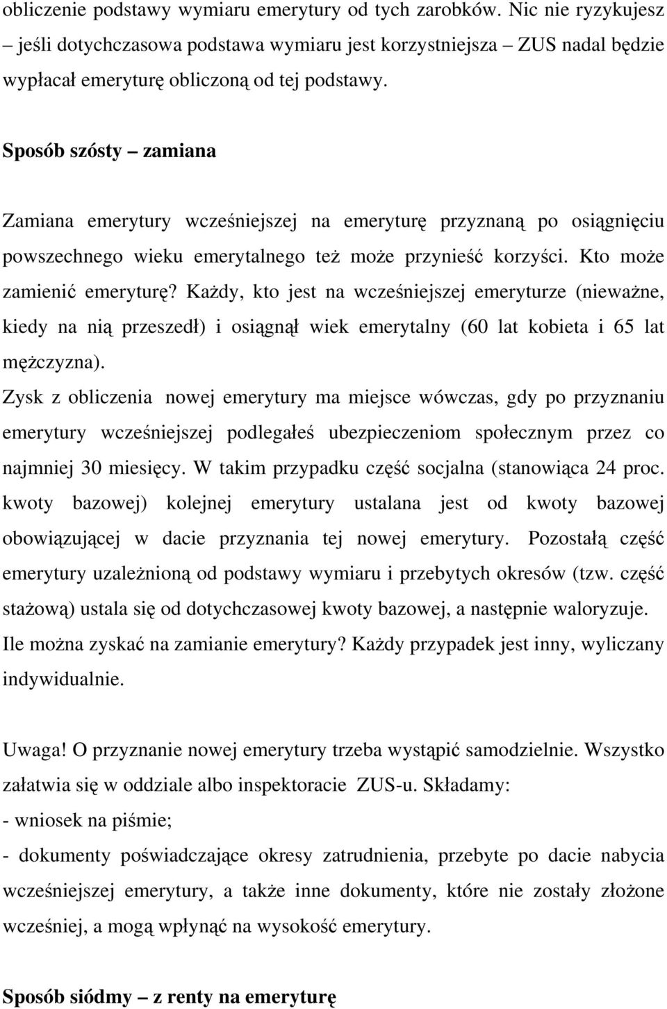 Każdy, kto jest na wcześniejszej emeryturze (nieważne, kiedy na nią przeszedł) i osiągnął wiek emerytalny (60 lat kobieta i 65 lat mężczyzna).