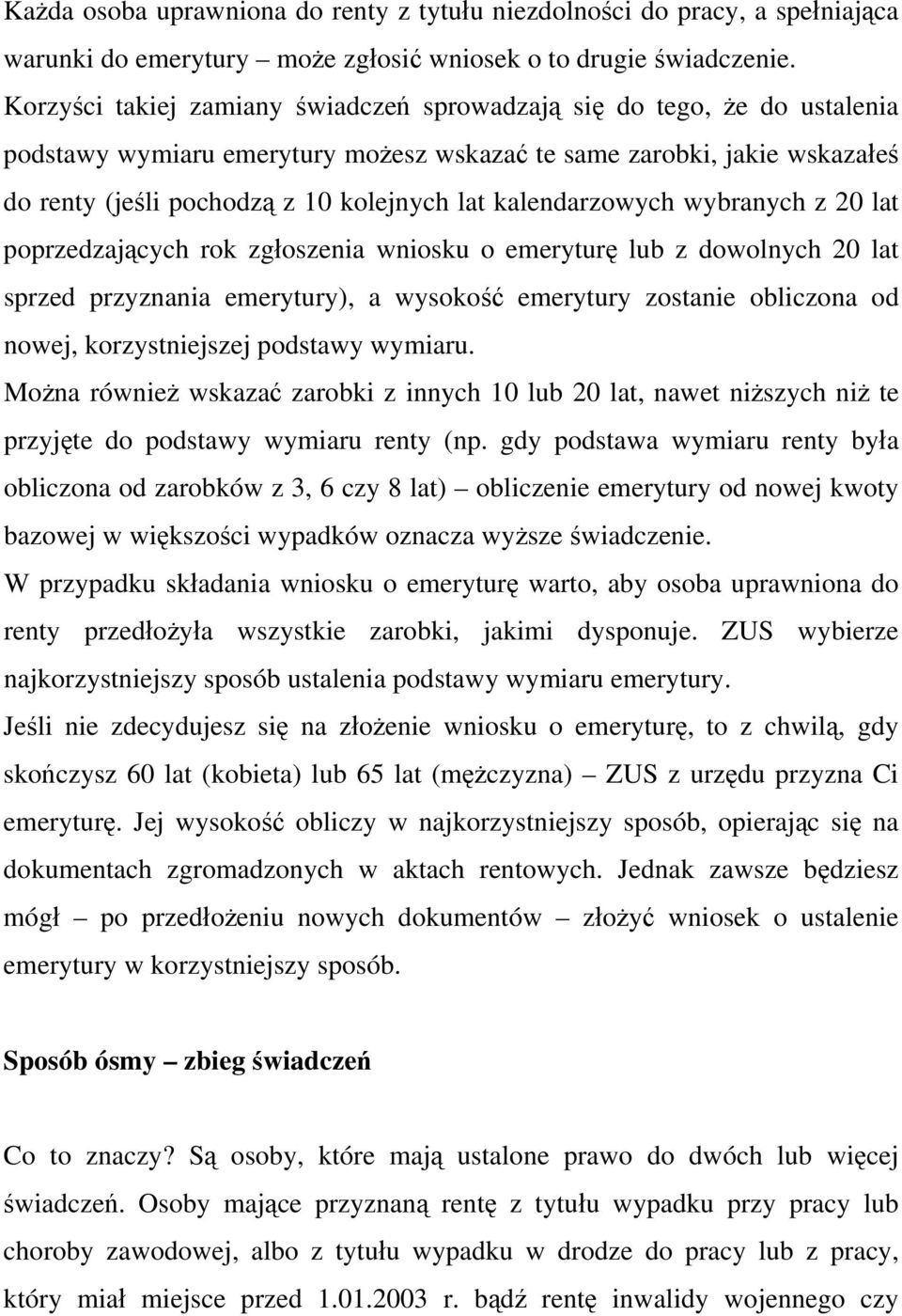 kalendarzowych wybranych z 20 lat poprzedzających rok zgłoszenia wniosku o emeryturę lub z dowolnych 20 lat sprzed przyznania emerytury), a wysokość emerytury zostanie obliczona od nowej,