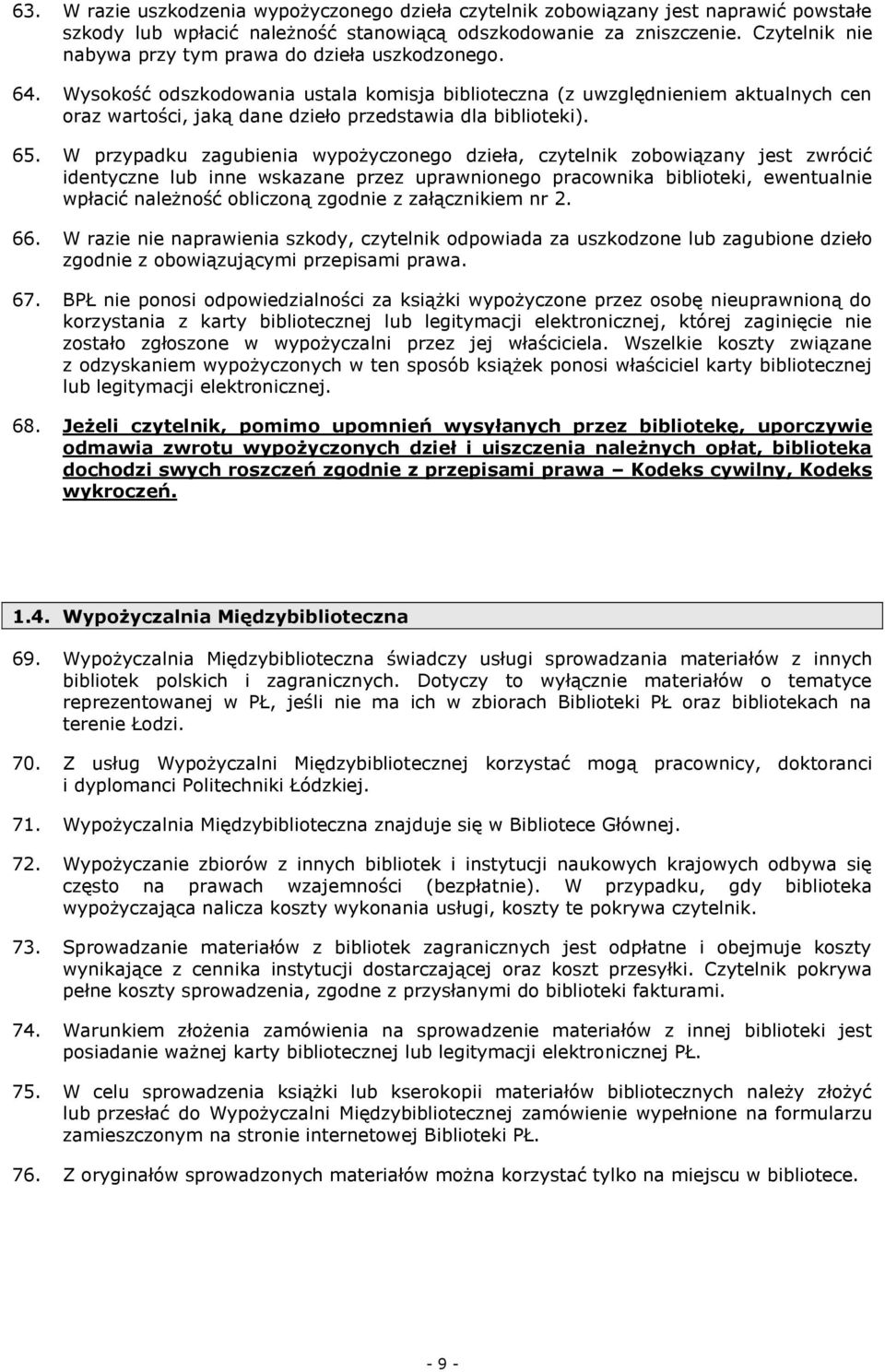 Wysokość odszkodowania ustala komisja biblioteczna (z uwzględnieniem aktualnych cen oraz wartości, jaką dane dzieło przedstawia dla biblioteki). 65.