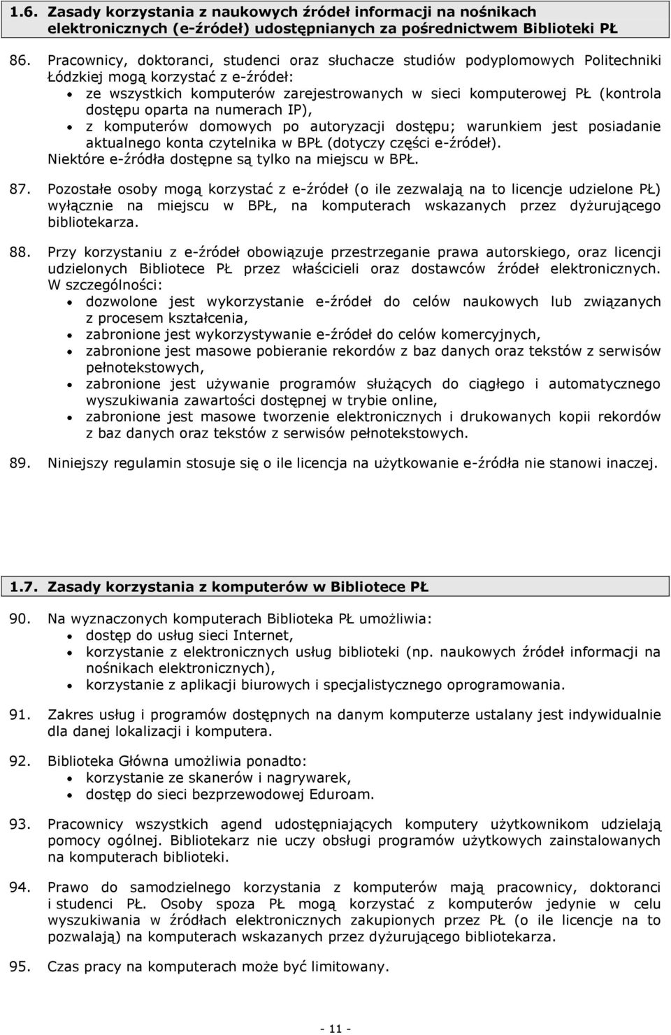 dostępu oparta na numerach IP), z komputerów domowych po autoryzacji dostępu; warunkiem jest posiadanie aktualnego konta czytelnika w BPŁ (dotyczy części e-źródeł).