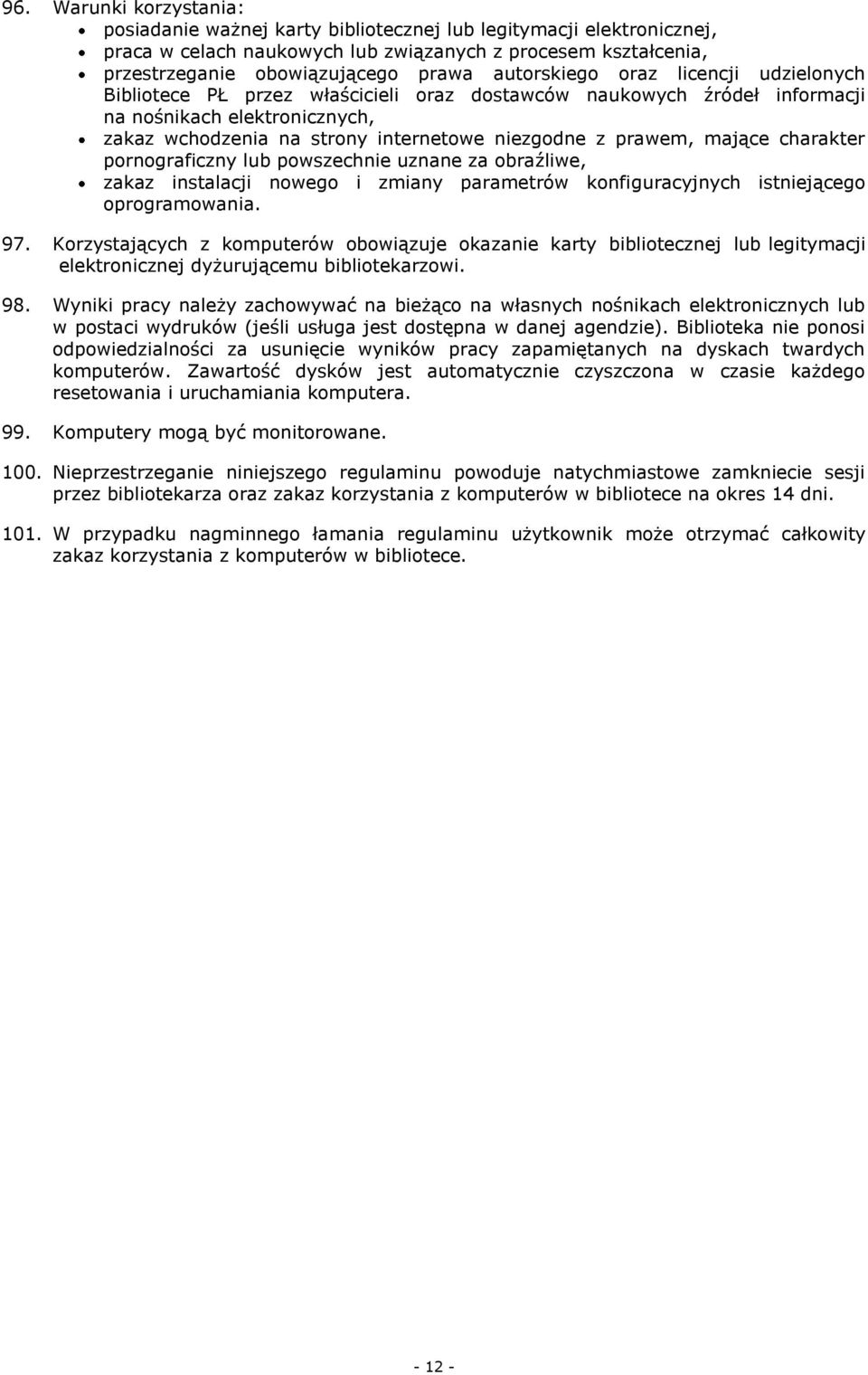 prawem, mające charakter pornograficzny lub powszechnie uznane za obraźliwe, zakaz instalacji nowego i zmiany parametrów konfiguracyjnych istniejącego oprogramowania. 97.