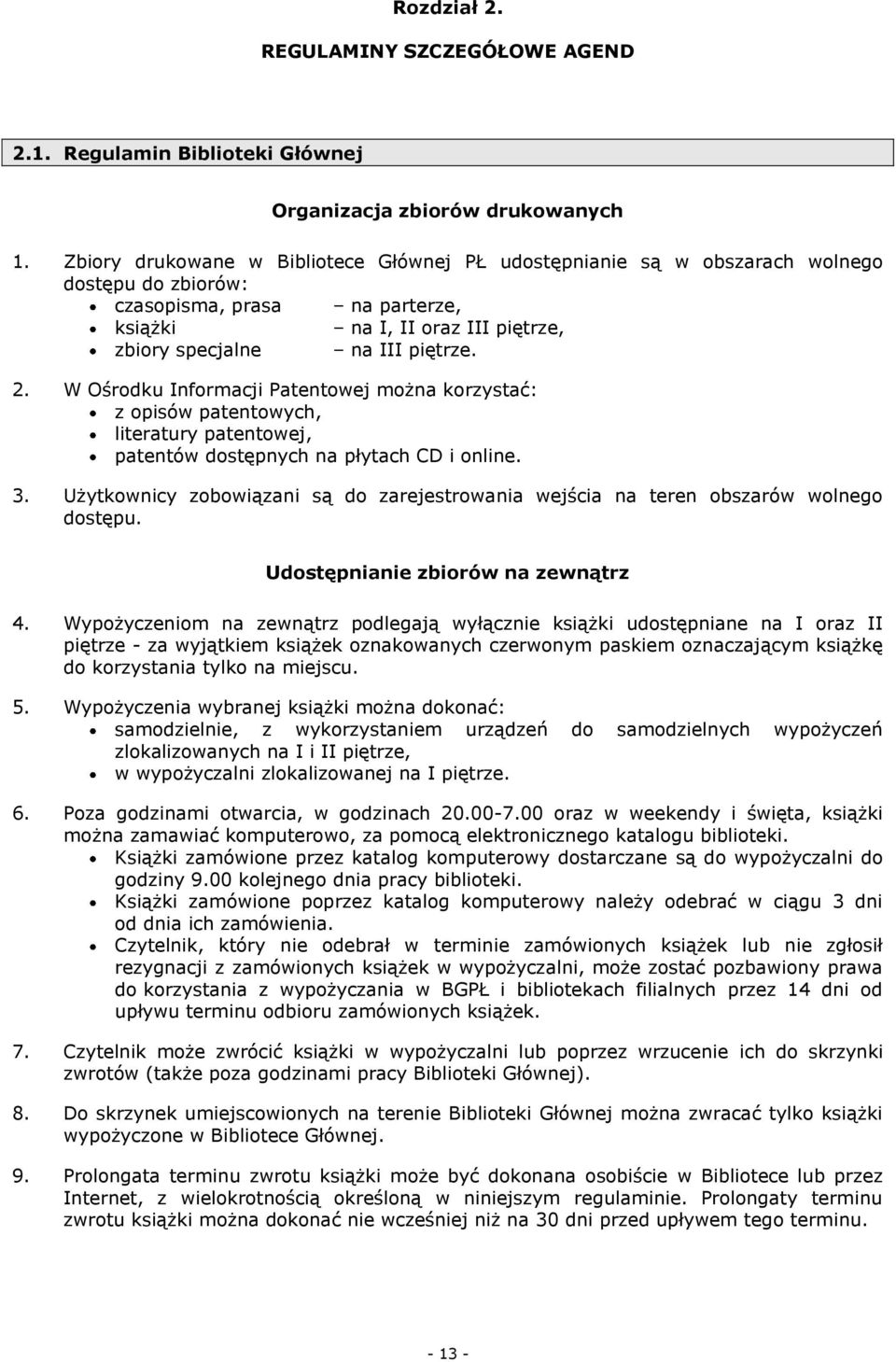 W Ośrodku Informacji Patentowej można korzystać: z opisów patentowych, literatury patentowej, patentów dostępnych na płytach CD i online. 3.