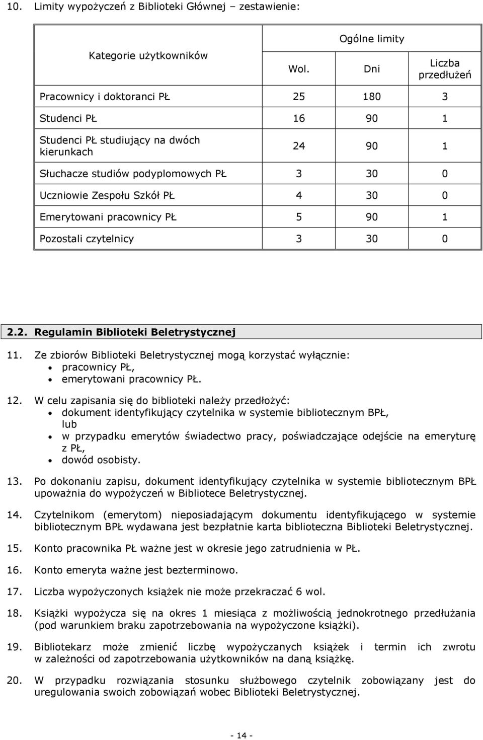30 0 Emerytowani pracownicy PŁ 5 90 1 Pozostali czytelnicy 3 30 0 2.2. Regulamin Biblioteki Beletrystycznej 11.