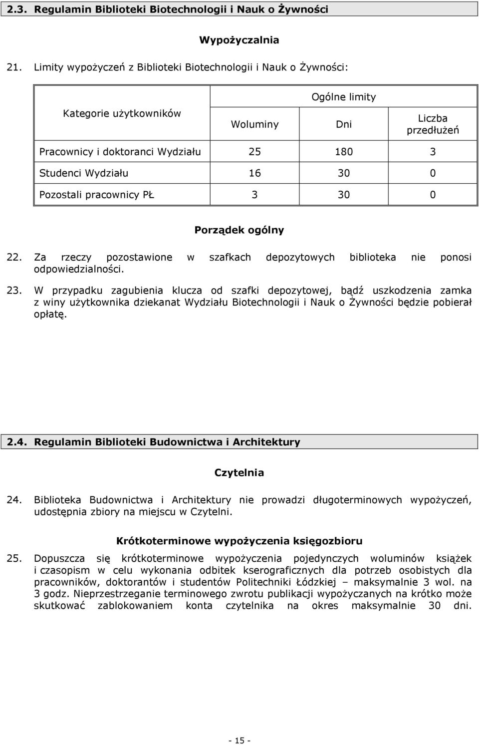0 Pozostali pracownicy PŁ 3 30 0 Porządek ogólny 22. Za rzeczy pozostawione w szafkach depozytowych biblioteka nie ponosi odpowiedzialności. 23.