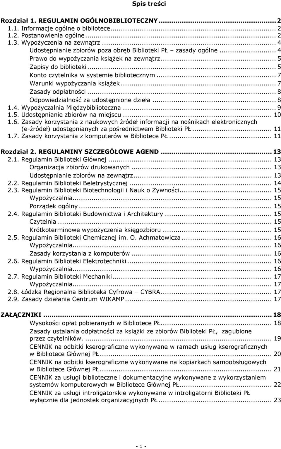 .. 7 Warunki wypożyczania książek... 7 Zasady odpłatności... 8 Odpowiedzialność za udostępnione dzieła... 8 1.4. Wypożyczalnia Międzybiblioteczna... 9 1.5. Udostępnianie zbiorów na miejscu... 10 1.6.