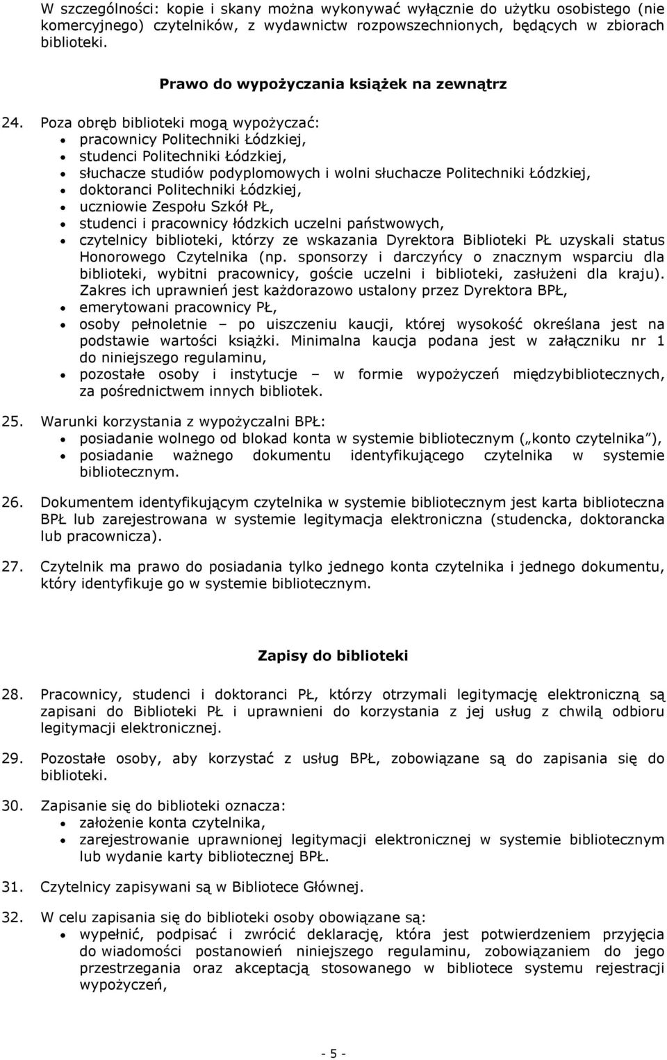 Poza obręb biblioteki mogą wypożyczać: pracownicy Politechniki Łódzkiej, studenci Politechniki Łódzkiej, słuchacze studiów podyplomowych i wolni słuchacze Politechniki Łódzkiej, doktoranci