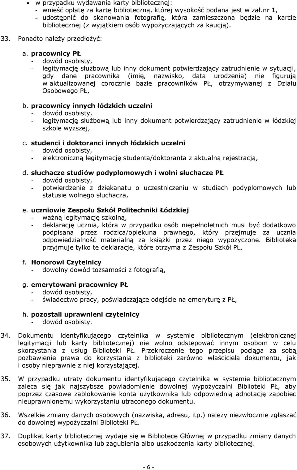 pracownicy PŁ - dowód osobisty, - legitymację służbową lub inny dokument potwierdzający zatrudnienie w sytuacji, gdy dane pracownika (imię, nazwisko, data urodzenia) nie figurują w aktualizowanej