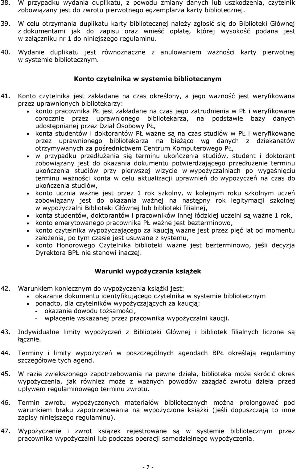 regulaminu. 40. Wydanie duplikatu jest równoznaczne z anulowaniem ważności karty pierwotnej w systemie bibliotecznym. Konto czytelnika w systemie bibliotecznym 41.