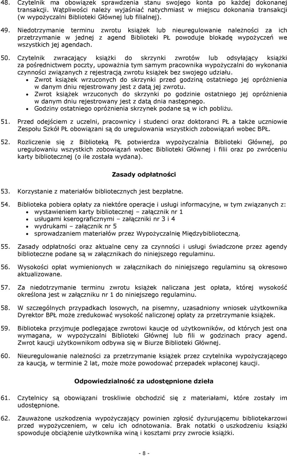 Niedotrzymanie terminu zwrotu książek lub nieuregulowanie należności za ich przetrzymanie w jednej z agend Biblioteki PŁ powoduje blokadę wypożyczeń we wszystkich jej agendach. 50.