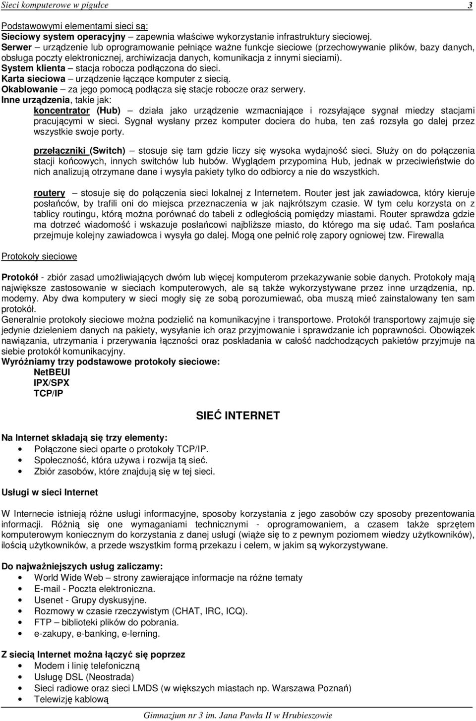 System klienta stacja robocza podłączona do sieci. Karta sieciowa urządzenie łączące komputer z siecią. Okablowanie za jego pomocą podłącza się stacje robocze oraz serwery.