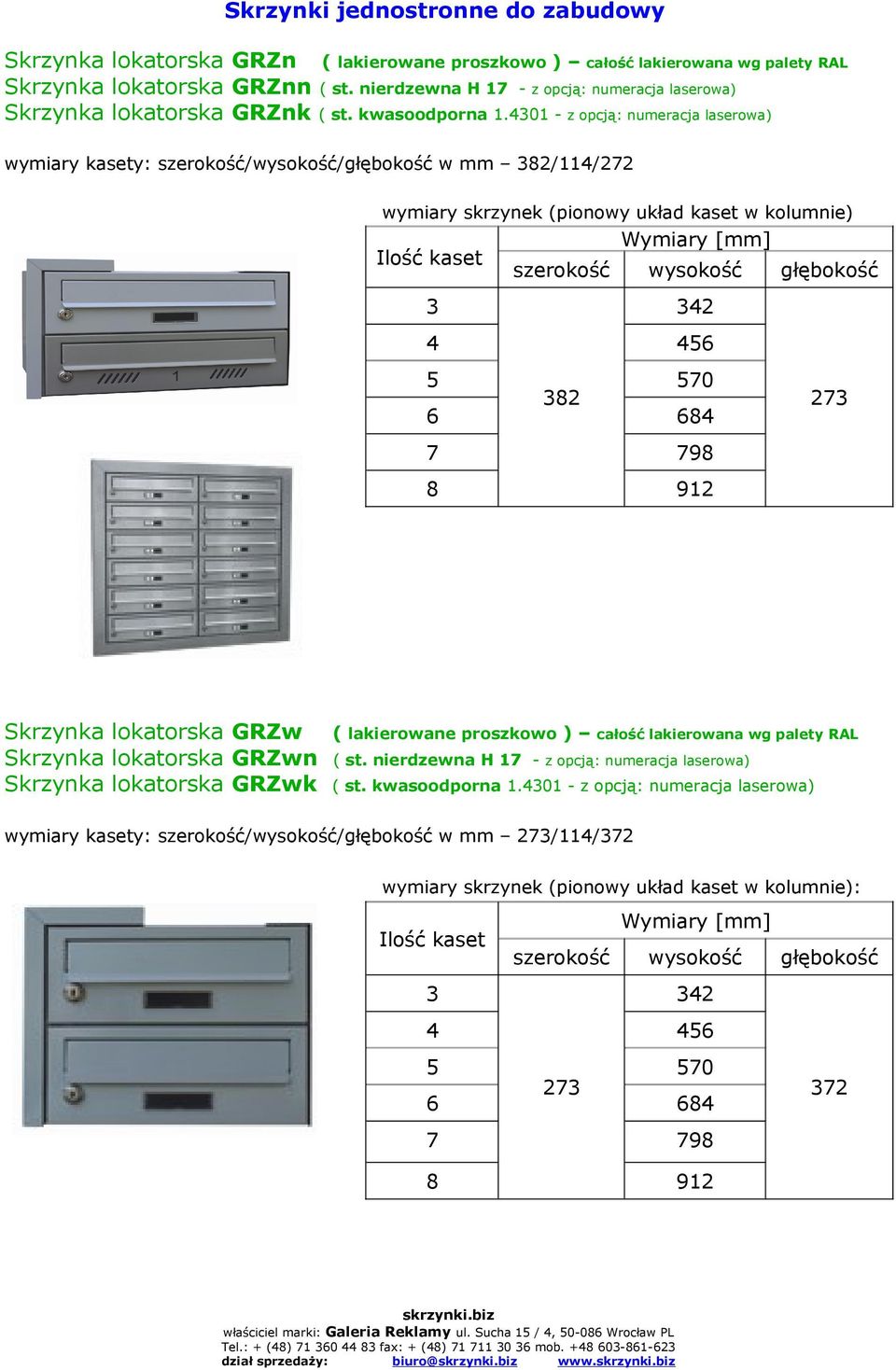 4301 - z opcją: numeracja laserowa) wymiary kasety: szerokość/wysokość/głębokość w mm 382/114/272 wymiary skrzynek (pionowy układ kaset w kolumnie) Ilość kaset Wymiary [mm] szerokość wysokość 3 342 4