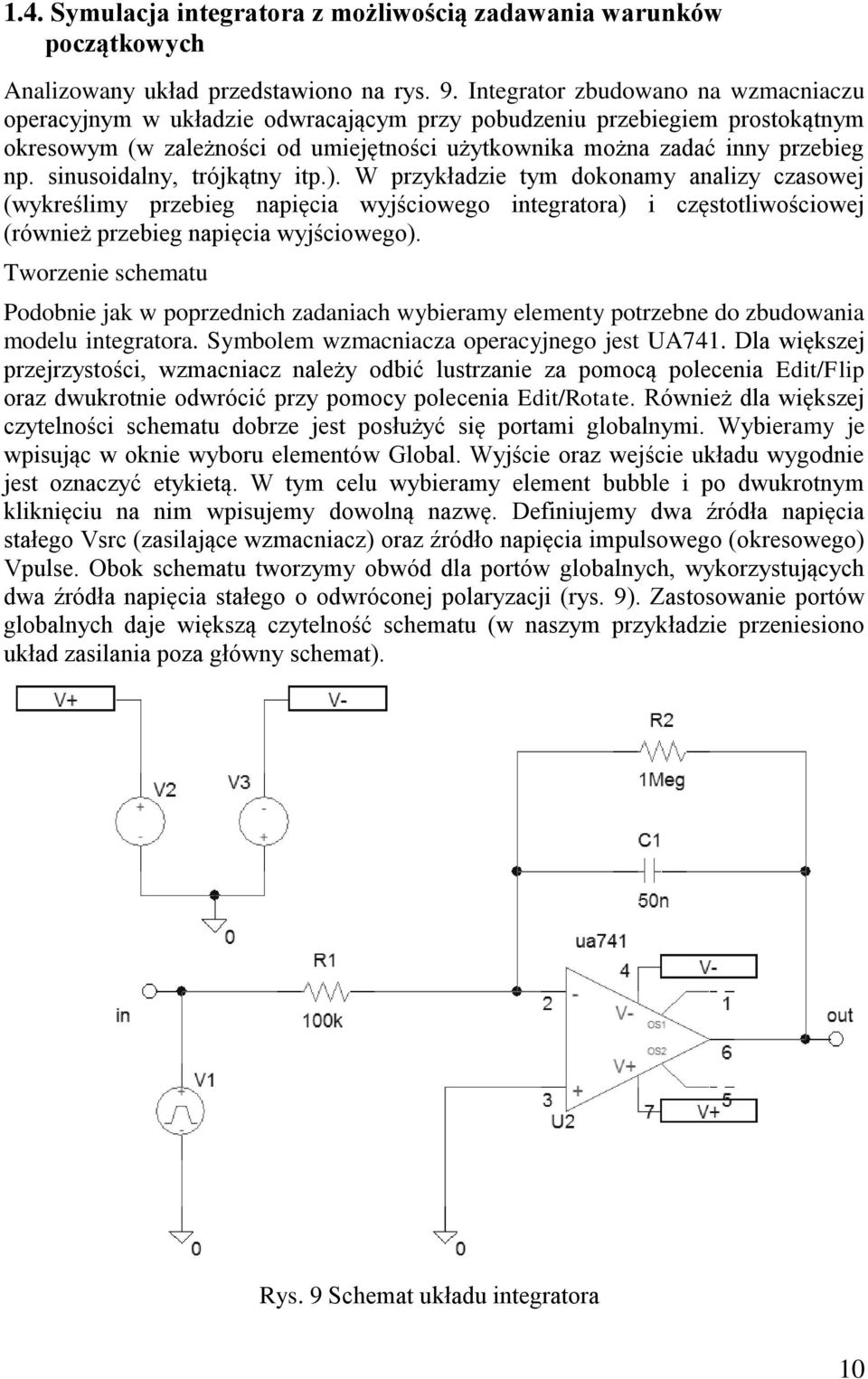 sinusoidalny, trójkątny itp.). W przykładzie tym dokonamy analizy czasowej (wykreślimy przebieg napięcia wyjściowego integratora) i częstotliwościowej (również przebieg napięcia wyjściowego).